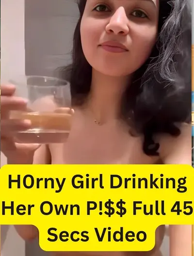 Horny Desi Babe Kinky Show Fully Nude Drinking Piss and Big Boobs